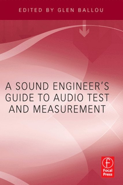 Glen Ballou - Sound Engineers Guide to Audio Test and Measurement, E-bok