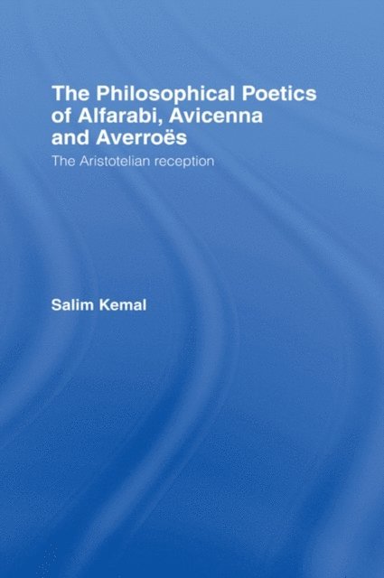 Salim Kemal - Philosophical Poetics of Alfarabi, Avicenna and Averroes, E-bok