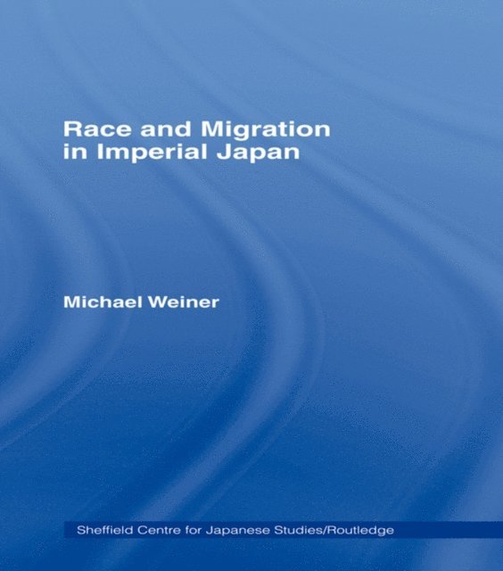 Michael Weiner - Race and Migration in Imperial Japan, E-bok