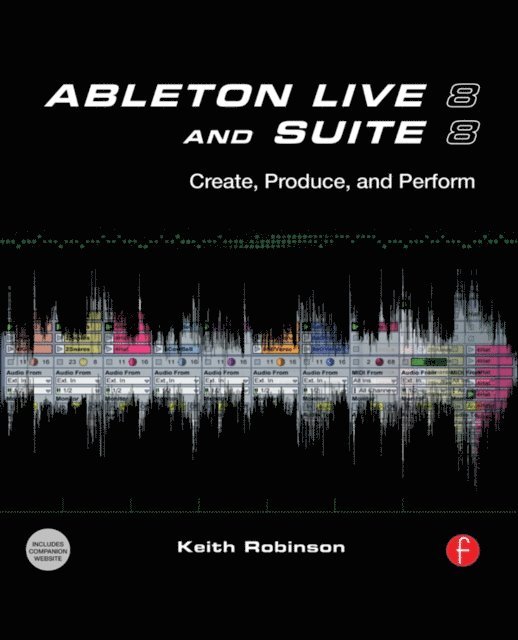 Keith Robinson - Ableton Live 8 and Suite 8, E-bok
