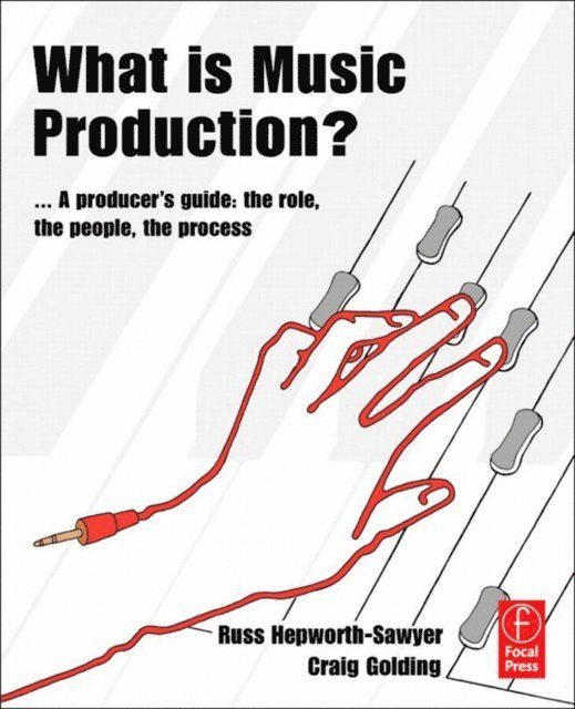 Craig Golding, Russ Hepworth-Sawyer - What is Music Production?, E-bok