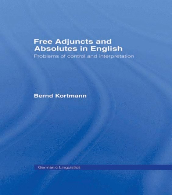 Bernd Kortmann - Free Adjuncts and Absolutes in English, E-bok