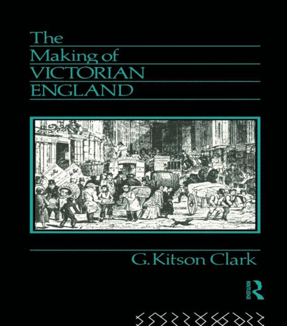 G. Kitson Clark - Making of Victorian England, E-bok