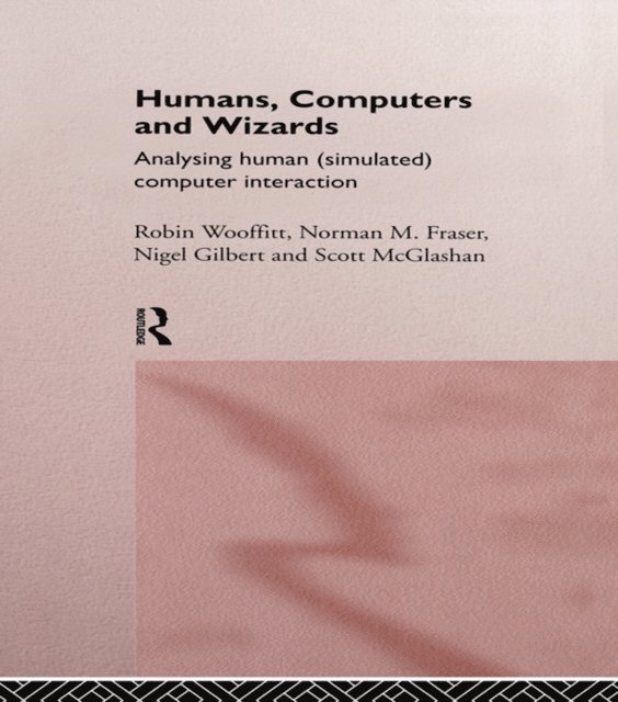 Robin Wooffitt, Scott McGlashan, Nigel Gilbert, Norman Fraser - Humans, Computers and Wizards, E-bok