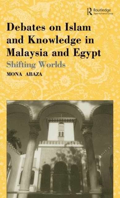 Mona Abaza - Debates on Islam and Knowledge in Malaysia and Egypt, E-bok