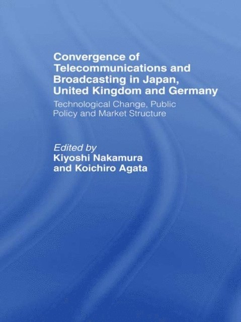Kiyoshi Nakamura, Koichiro Agata - Convergence of Telecommunications and Broadcasting in Japan, United Kingdom and Germany, E-bok