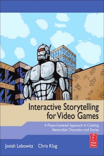 Chris Klug, Josiah Lebowitz - Interactive Storytelling for Video Games, E-bok