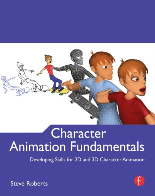 Steve Roberts - Character Animation Fundamentals, E-bok