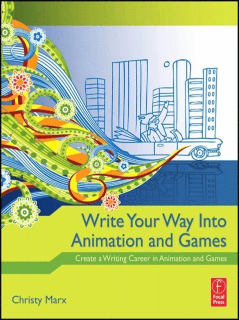 Christy Marx - Write Your Way into Animation and Games, E-bok