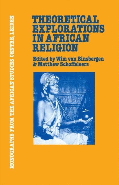 Matthew Schoffeleers, Wim van Binsbergen - Theoretical Explorations in African Religion, E-bok