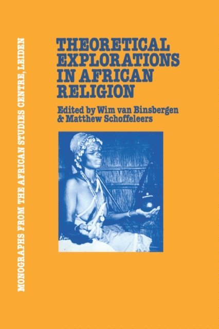 Matthew Schoffeleers, Wim van Binsbergen - Theoretical Explorations in African Religion, E-bok