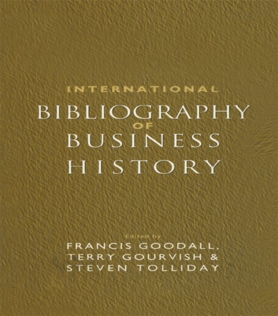 Steven Tolliday, Terry Gourvish, Francis Goodall - International Bibliography of Business History, E-bok