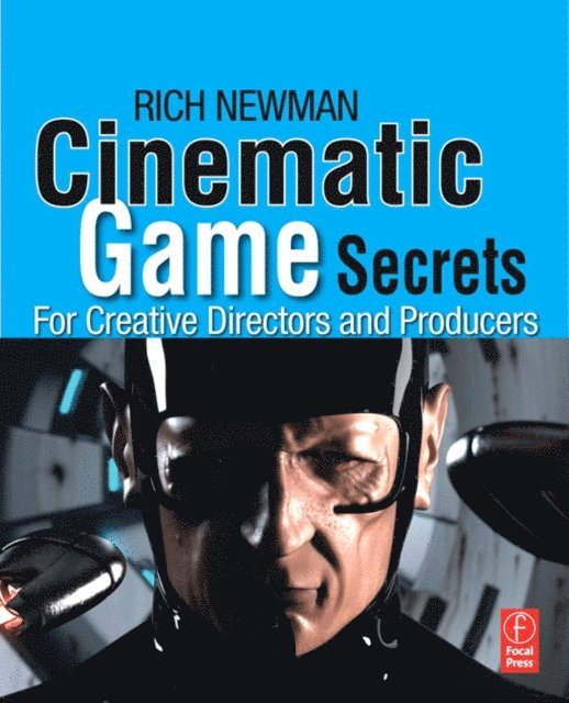 Rich Newman - Cinematic Game Secrets for Creative Directors and Producers, E-bok