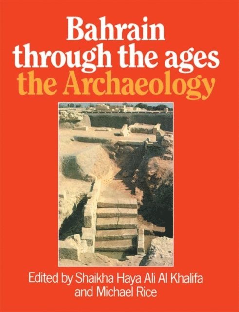 Michael Rice, Shaikha Haya Ali Al Khalifa - Bahrain Through The Ages - the Archaeology, E-bok