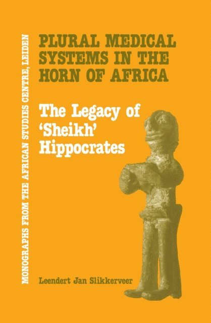 Leendert Jan Slikkerveer - Plural Medical Systems In The Horn Of Africa: The Legacy Of Sheikh Hippocrates, E-bok