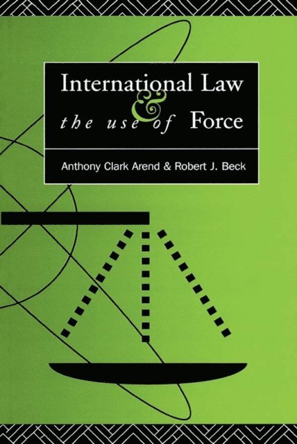 Robert J. Beck, Anthony Clark Arend - International Law and the Use of Force, E-bok