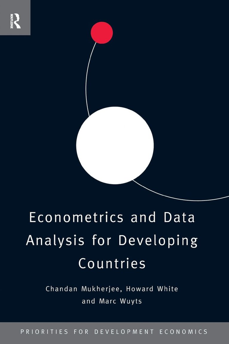 Chandan Mukherjee, Howard White, Marc Wuyts - Econometrics and Data Analysis for Developing Countries, E-bok