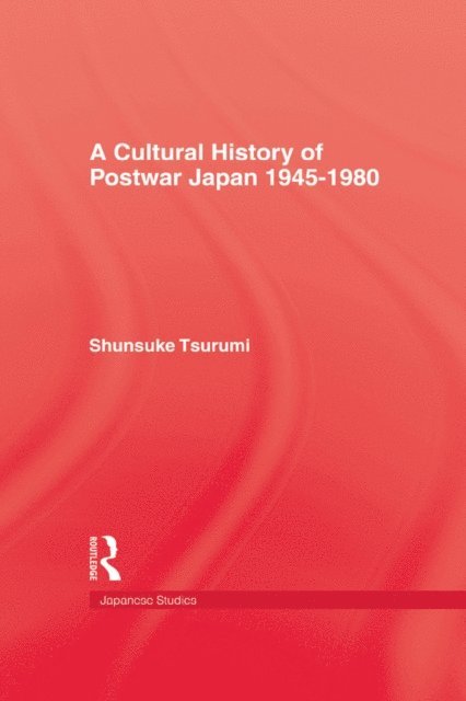 Shunsuke Tsurumi - Cultural History of Postwar Japan 1945-1980, E-bok