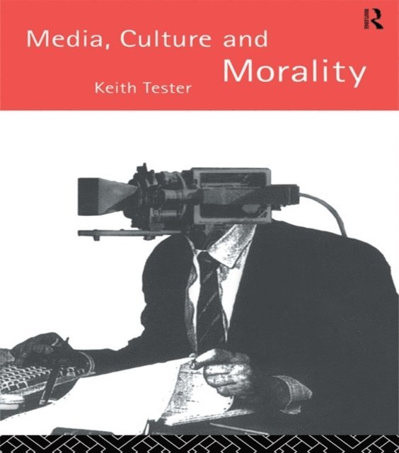 Keith Tester - Media Culture & Morality, E-bok