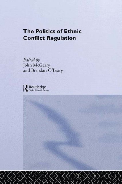 Brendan O'Leary, John McGarry - Politics of Ethnic Conflict Regulation, E-bok