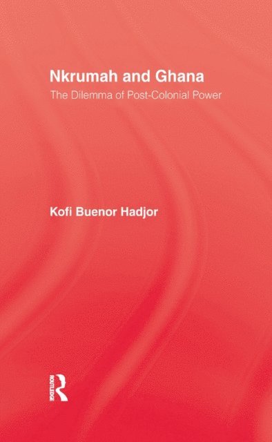 Kofi Buenor Hadjor - Nkrumah and Ghana, E-bok