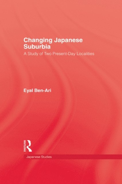 Ben-Ari - Changing Japanese Suburbia, E-bok