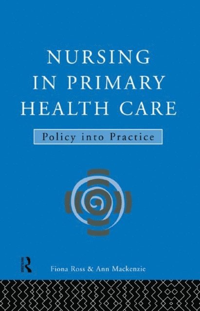 Fiona Ross, Ann MacKenzie - Nursing in Primary Health Care, E-bok