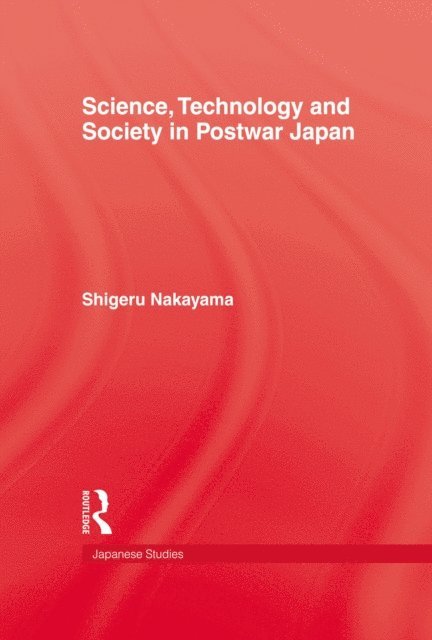 Shigeru Nakayama - Science, Technology and Society in Postwar Japan, E-bok