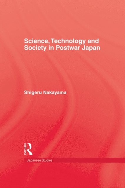 Shigeru Nakayama - Science, Technology and Society in Postwar Japan, E-bok
