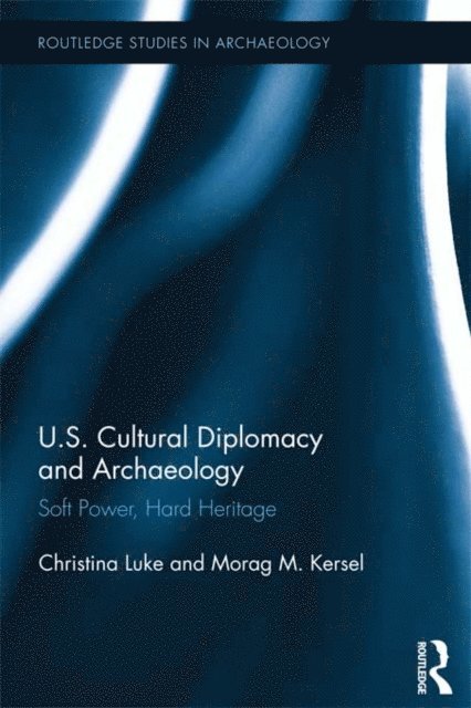 Morag Kersel, Christina Luke - US Cultural Diplomacy and Archaeology, E-bok