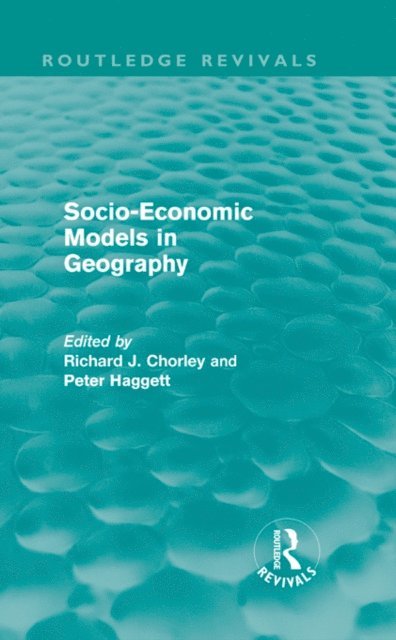 Peter Haggett, Richard Chorley - Socio-Economic Models in Geography (Routledge Revivals), E-bok