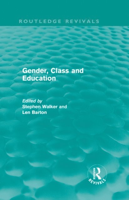 Len Barton, Stephen Walker - Gender, Class and Education (Routledge Revivals), E-bok