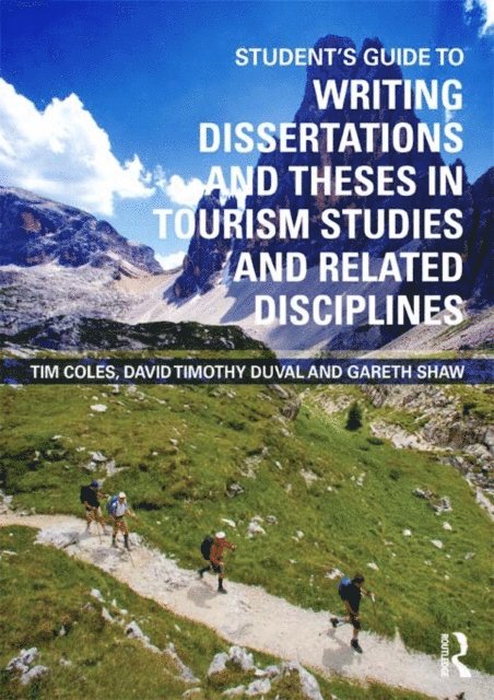 Gareth Shaw, David Timothy Duval, Tim Coles - Student's Guide to Writing Dissertations and Theses in Tourism Studies and Related Disciplines, E-bok