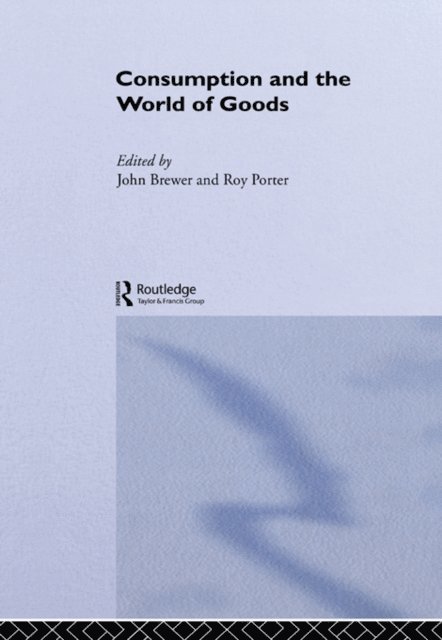 Roy Porter, John Brewer - Consumption and the World of Goods, E-bok