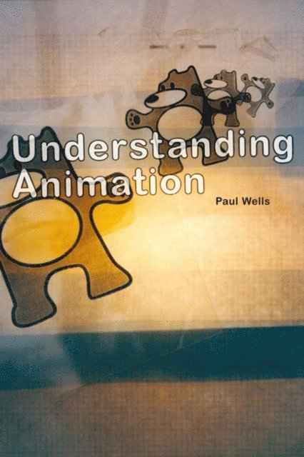 Paul Wells - Understanding Animation, E-bok