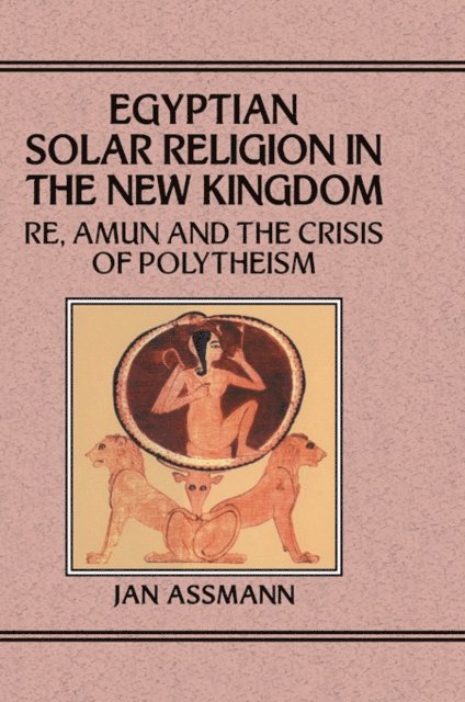 Jan Assmann - Egyptian Solar Religion in the New Kingdom, E-bok