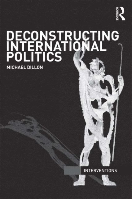 Michael Dillon - Deconstructing International Politics, E-bok