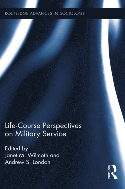 Andrew S. London, Janet M. Wilmoth - Life Course Perspectives on Military Service, E-bok