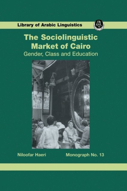 Niloofar Haeri - Sociolinguistic Market Of Cairo, E-bok