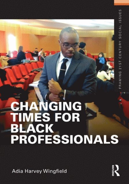 Adia Harvey Wingfield - Changing Times for Black Professionals, E-bok