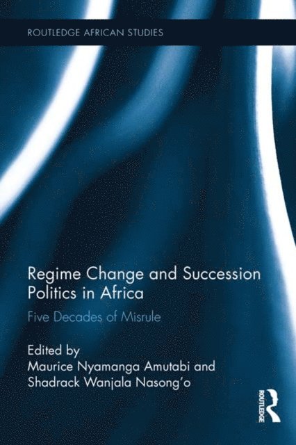 Shadrack Wanjala Nasong'o, Maurice Nyamanga Amutabi - Regime Change and Succession Politics in Africa, E-bok