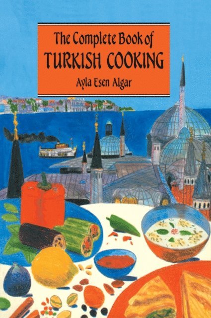 Ayla Esen Algar - Complete Book Of Turkish Cooking, E-bok
