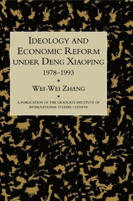 Wei-Wei Zhang - Idealogy and Economic Reform Under Deng Xiaoping 1978-1993, E-bok