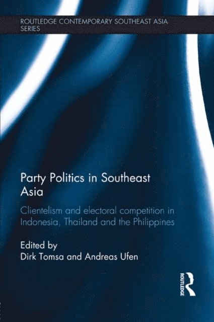 Andreas Ufen, Dirk Tomsa - Party Politics in Southeast Asia, E-bok