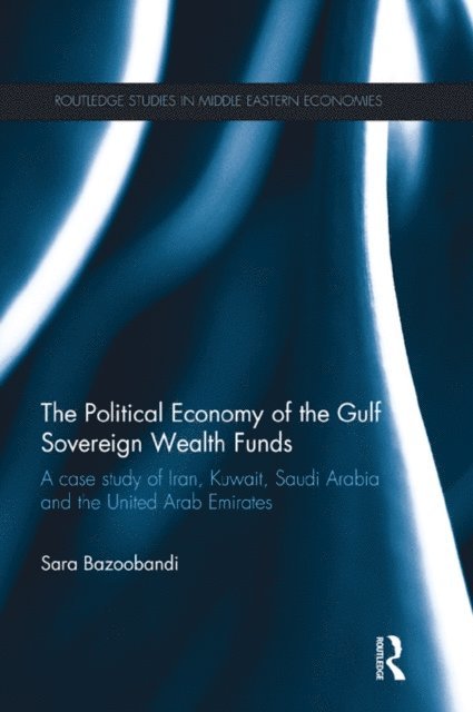 Sara Bazoobandi - Political Economy of the Gulf Sovereign Wealth Funds, E-bok