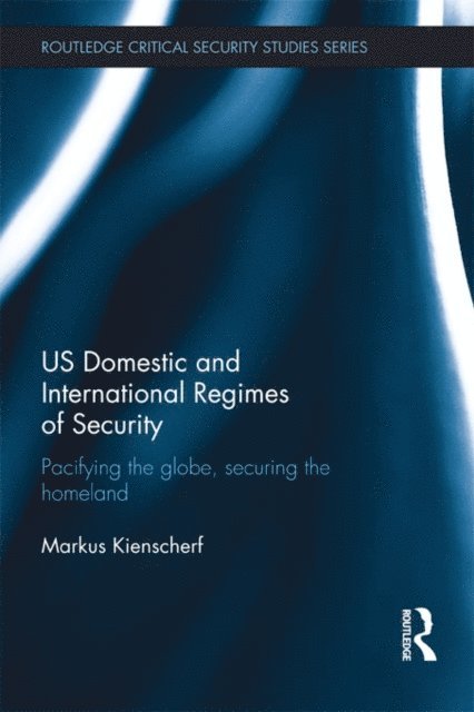 Markus Kienscherf - US Domestic and International Regimes of Security, E-bok