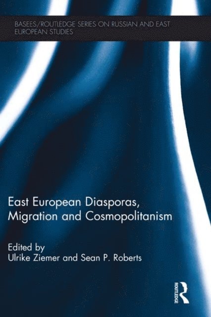 Sean P. Roberts, Ulrike Ziemer - East European Diasporas, Migration and Cosmopolitanism, E-bok