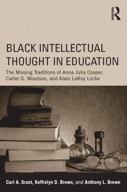 Anthony L. Brown, Keffrelyn D. Brown, Carl A. Grant - Black Intellectual Thought in Education, E-bok