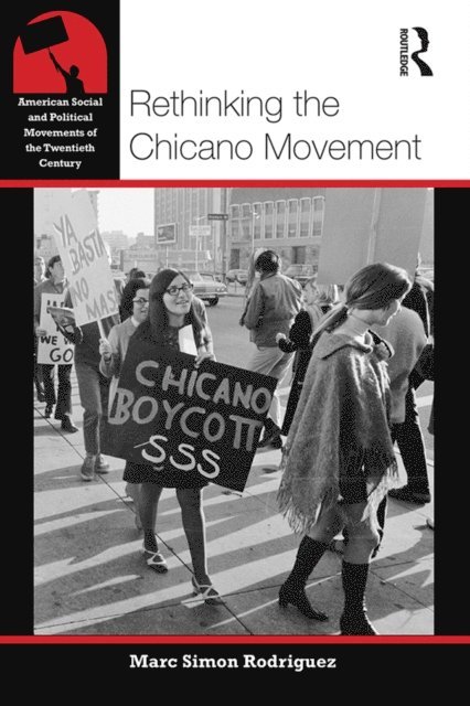 Marc Simon Rodriguez - Rethinking the Chicano Movement, E-bok