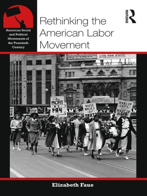 Elizabeth Faue - Rethinking the American Labor Movement, E-bok